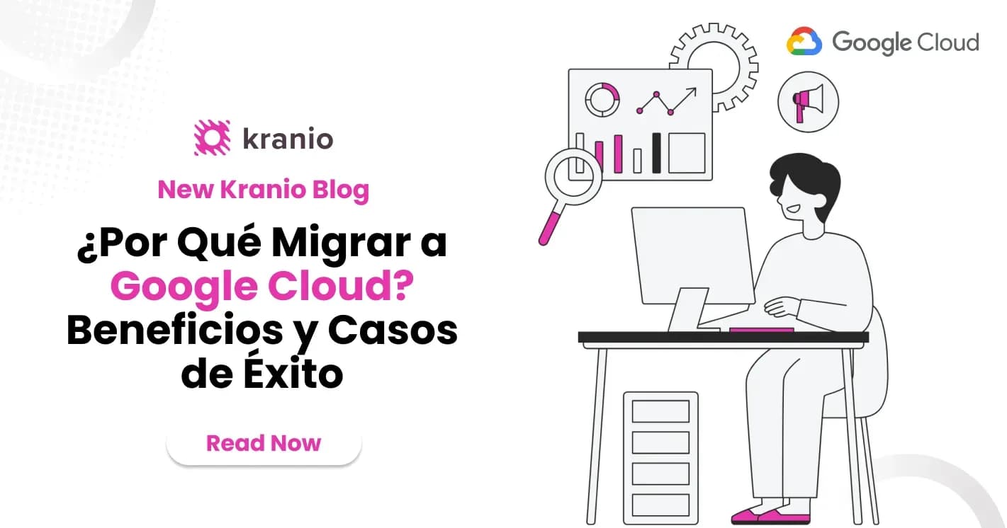 ¿Por Qué Migrar a Google Cloud? Beneficios Clave y Casos de Éxito Empresariales