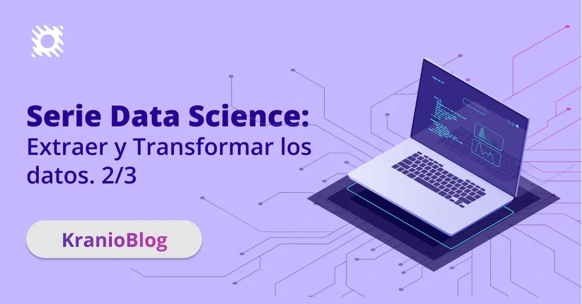 Serie Data Science (2 de 3): Extracción y Transformación de Datos en Proyectos ETL